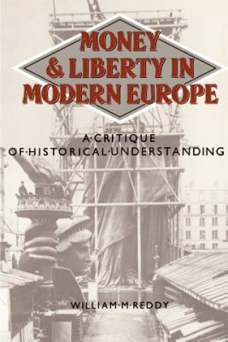 Kniha Money and Liberty in Modern Europe William M. Reddy