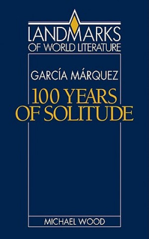 Carte Gabriel Garcia Marquez: One Hundred Years of Solitude Michael Wood
