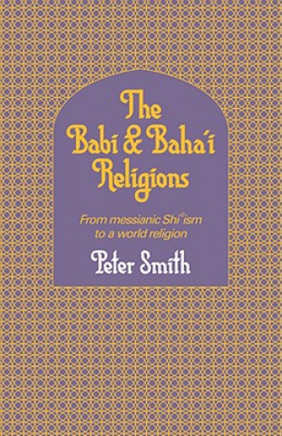 Könyv Babi and Baha'i Religions Peter Smith