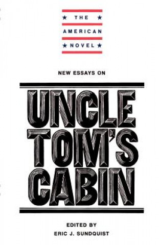 Книга New Essays on Uncle Tom's Cabin Eric J. Sundquist