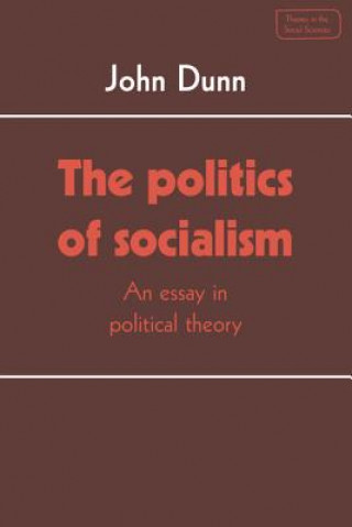 Kniha Politics of Socialism John Dunn
