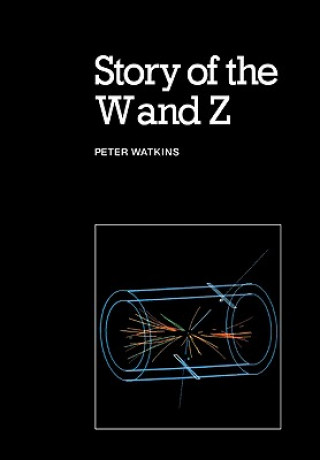 Kniha Story of the W and Z Peter Watkins