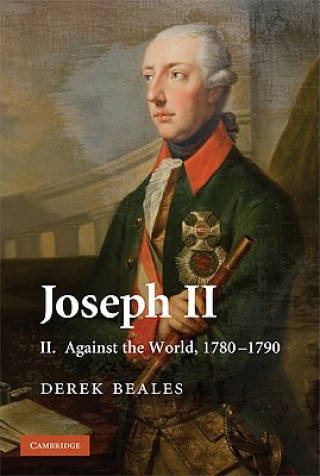 Carte Joseph II: Volume 2, Against the World, 1780-1790 Derek Beales