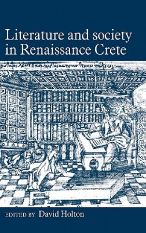 Könyv Literature and Society in Renaissance Crete David Holton