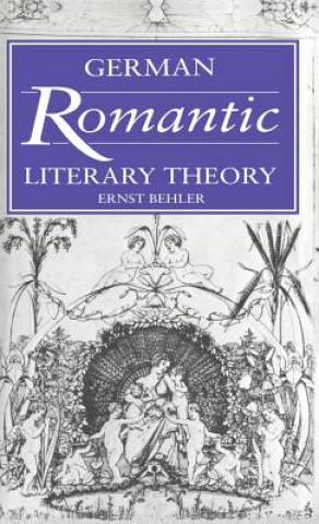 Kniha German Romantic Literary Theory Ernst BehlerH. B. NisbetMartin Swales