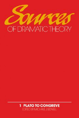 Könyv Sources of Dramatic Theory: Volume 1, Plato to Congreve Michael J. SidnellD. J. ConacherBarbara KerslakePia Kleber