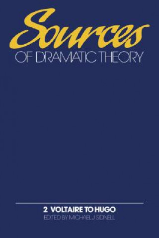 Kniha Sources of Dramatic Theory: Volume 2, Voltaire to Hugo Michael J. Sidnell