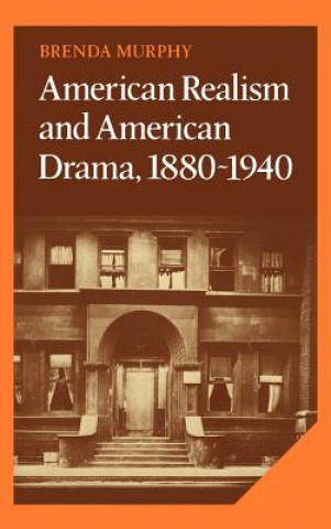 Könyv American Realism and American Drama, 1880-1940 Brenda Murphy