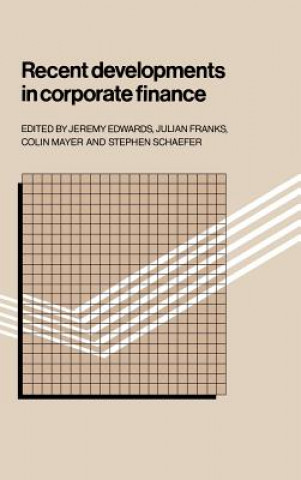 Carte Recent Developments in Corporate Finance Jeremy EdwardsJulian FranksColin MayerStephen Schaefer