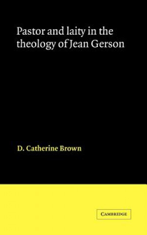 Carte Pastor and Laity in the Theology of Jean Gerson D. Catherine Brown
