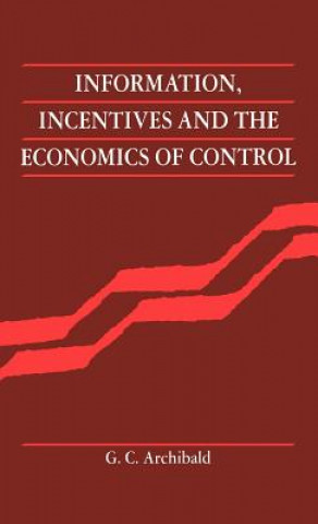 Książka Information, Incentives and the Economics of Control G. C. Archibald