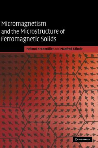 Kniha Micromagnetism and the Microstructure of Ferromagnetic Solids Helmut KronmüllerManfred Fähnle