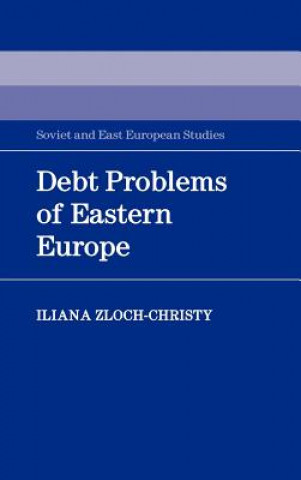 Carte Debt Problems of Eastern Europe Iliana Zloch-Christy