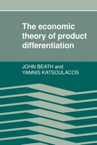 Kniha Economic Theory of Product Differentiation John BeathYannis Katsoulacos