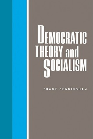 Könyv Democratic Theory and Socialism Frank Cunningham