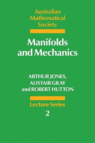 Kniha Manifolds and Mechanics Arthur JonesAlistair GrayRobert Hutton