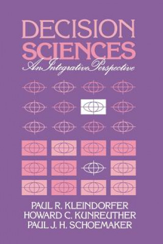 Könyv Decision Sciences Paul R. KleindorferHoward G. KunreutherPaul J. H. Schoemaker