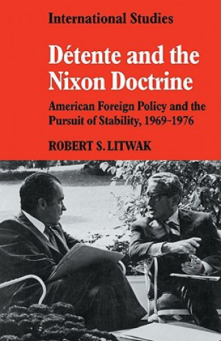 Carte Detente and the Nixon Doctrine Robert S. Litwak