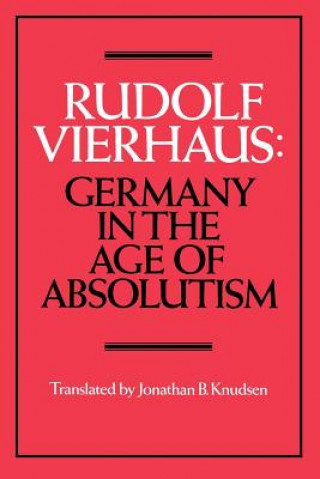 Книга Germany in the Age of Absolutism Rudolf VierhausJonathan B. Knudsen