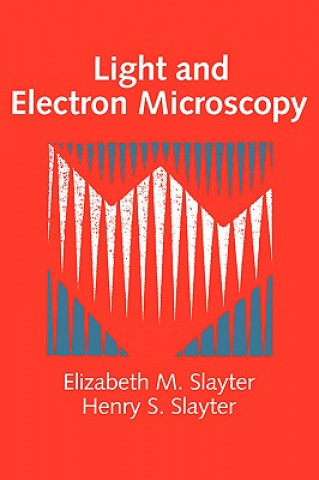 Kniha Light and Electron Microscopy Elizabeth M. SlayterHenry S. Slayter