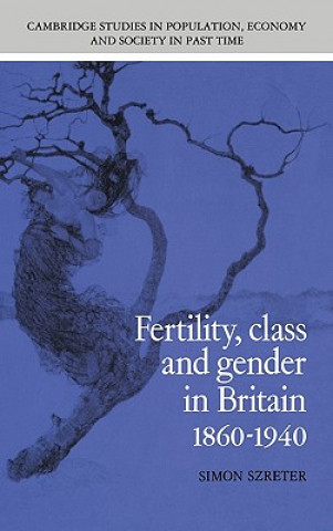 Książka Fertility, Class and Gender in Britain, 1860-1940 Simon Szreter