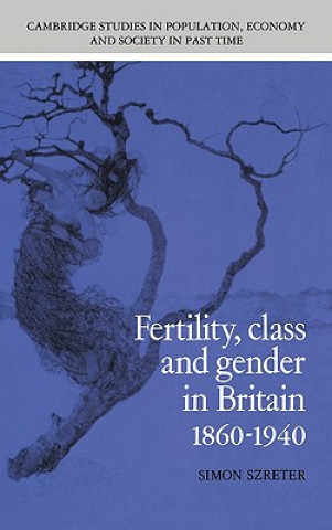 Knjiga Fertility, Class and Gender in Britain, 1860-1940 Simon Szreter