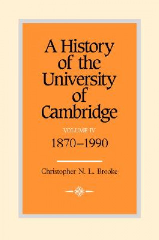 Kniha History of the University of Cambridge: Volume 4, 1870-1990 Christopher N. L. Brooke