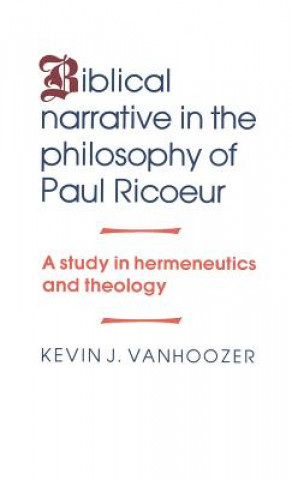 Kniha Biblical Narrative in the Philosophy of Paul Ricoeur Kevin J. Vanhoozer