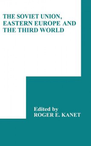 Kniha Soviet Union, Eastern Europe and the Third World Roger E. Kanet