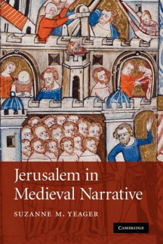 Könyv Jerusalem in Medieval Narrative Suzanne M. Yeager