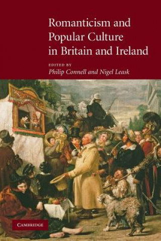 Könyv Romanticism and Popular Culture in Britain and Ireland Philip ConnellNigel Leask