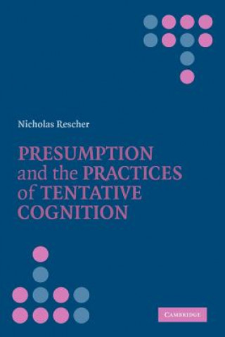 Knjiga Presumption and the Practices of Tentative Cognition Nicholas Rescher