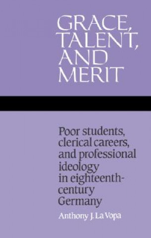 Buch Grace, Talent, and Merit Anthony J. La Vopa
