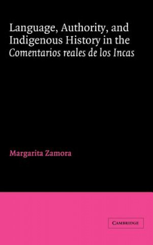 Книга Language, Authority, and Indigenous History in the Comentarios reales de los Incas Margarita Zamora