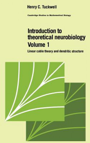 Carte Introduction to Theoretical Neurobiology: Volume 1, Linear Cable Theory and Dendritic Structure Henry C. Tuckwell