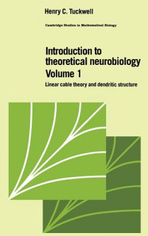 Kniha Introduction to Theoretical Neurobiology: Volume 1, Linear Cable Theory and Dendritic Structure Henry C. Tuckwell