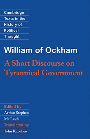 Kniha William of Ockham: A Short Discourse on Tyrannical Government William of OckhamArthur Stephen McGradeJohn Kilcullen