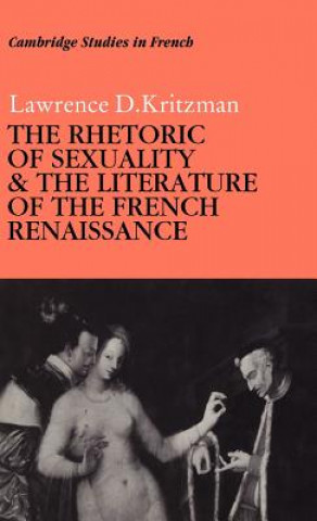 Libro Rhetoric of Sexuality and the Literature of the French Renaissance Lawrence D. Kritzman