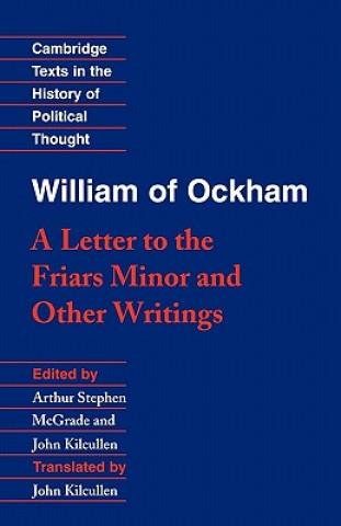 Buch William of Ockham: 'A Letter to the Friars Minor' and Other Writings William of OckhamArthur Stephen McGradeJohn Kilcullen