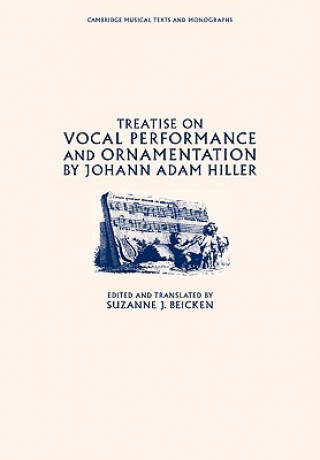 Könyv Treatise on Vocal Performance and Ornamentation by Johann Adam Hiller Johann Adam HillerSuzanne J. Beicken