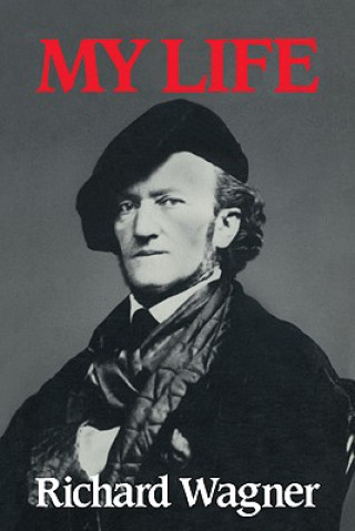 Книга Richard Wagner: My Life Richard WagnerAndrew GrayMary Whittall