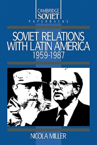 Könyv Soviet Relations with Latin America, 1959-1987 Nicola Miller
