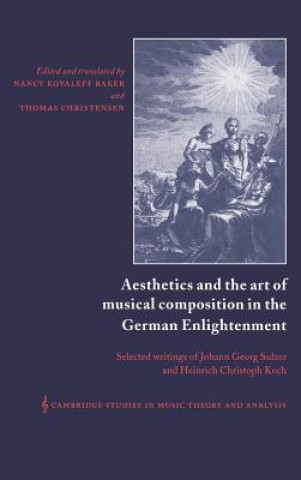 Könyv Aesthetics and the Art of Musical Composition in the German Enlightenment Heinrich Christoph KochJohann Georg SulzerNancy BakerThomas Christensen