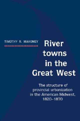 Carte River Towns in the Great West Timothy R. Mahoney