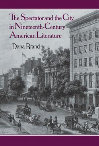 Βιβλίο Spectator and the City in Nineteenth Century American Literature Dana Brand