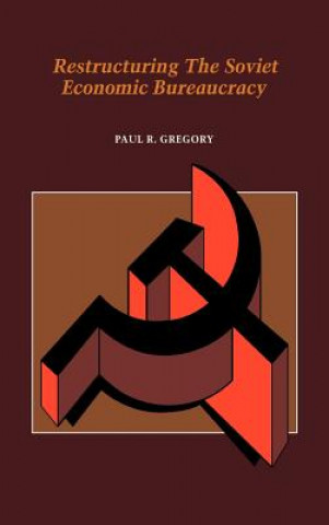 Könyv Restructuring the Soviet Economic Bureaucracy Paul R. Gregory