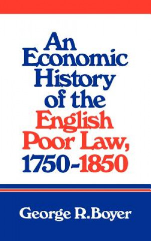 Kniha Economic History of the English Poor Law, 1750-1850 George R. Boyer