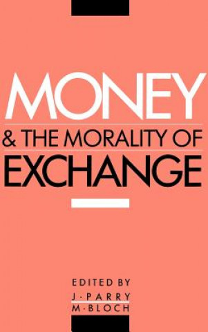 Kniha Money and the Morality of Exchange Jonathan ParryMaurice Bloch