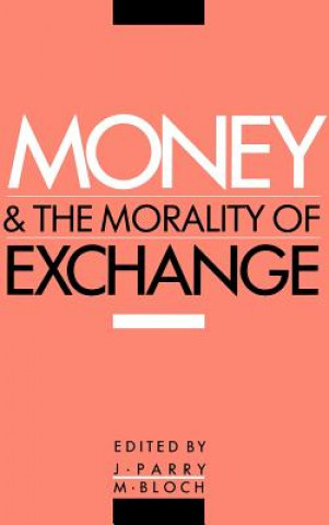 Livre Money and the Morality of Exchange Jonathan ParryMaurice Bloch