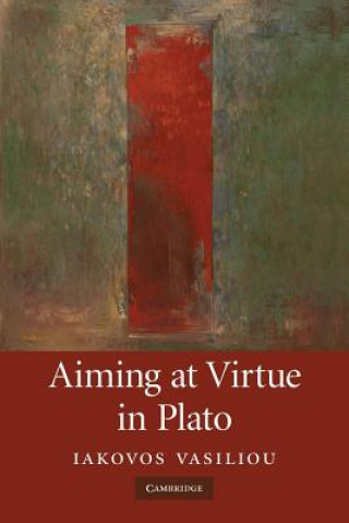 Kniha Aiming at Virtue in Plato Iakovos Vasiliou